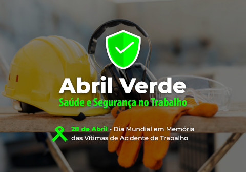 Abril Verde - Saúde e Segurança no Trabalho